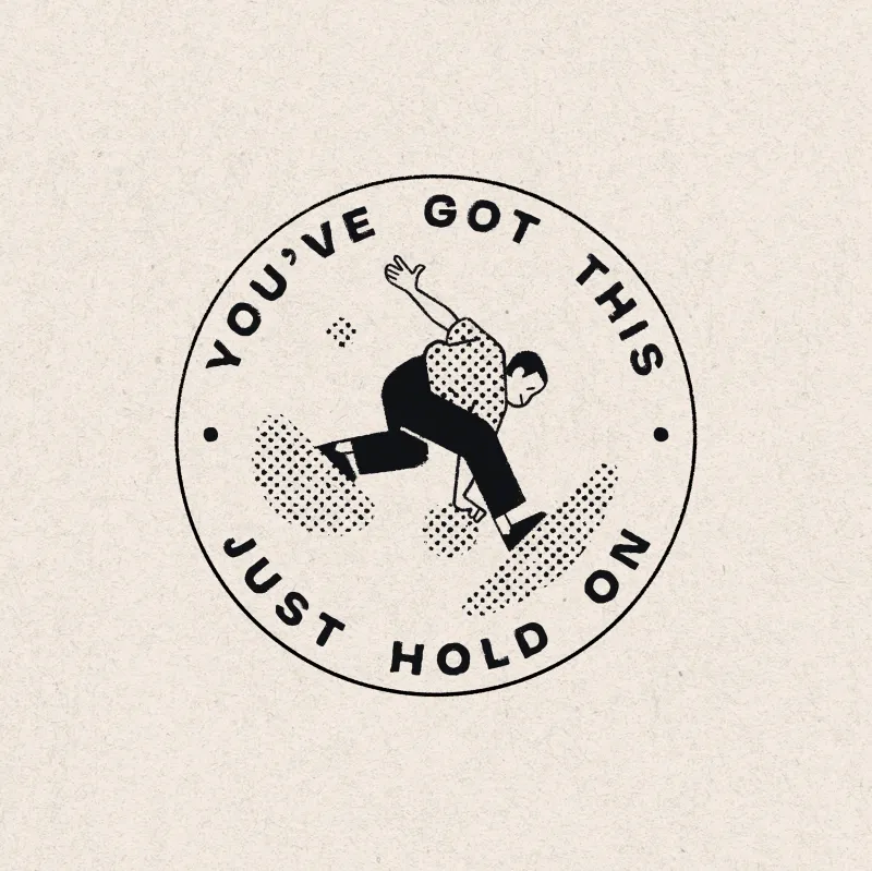You’ve got this – just hold on