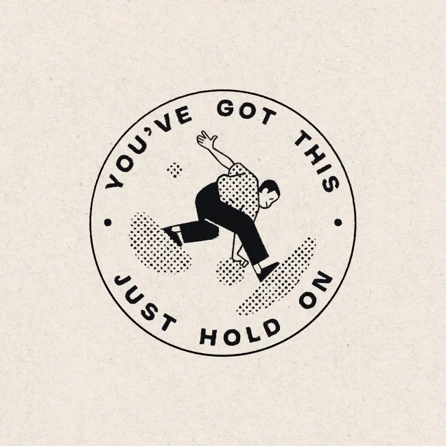 You’ve got this – just hold on